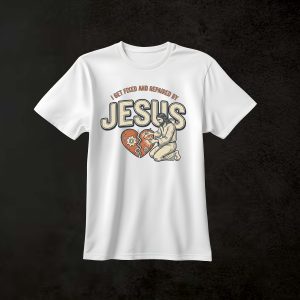 I get fixed and repaired by jesus T-Shirt
